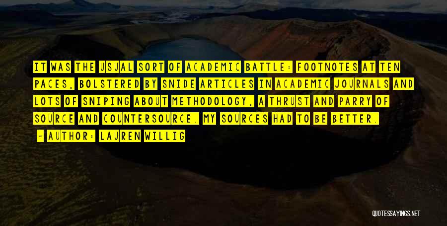 Lauren Willig Quotes: It Was The Usual Sort Of Academic Battle: Footnotes At Ten Paces, Bolstered By Snide Articles In Academic Journals And