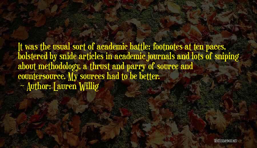 Lauren Willig Quotes: It Was The Usual Sort Of Academic Battle: Footnotes At Ten Paces, Bolstered By Snide Articles In Academic Journals And