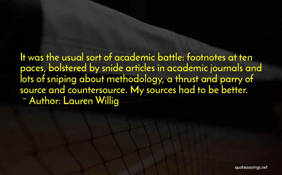 Lauren Willig Quotes: It Was The Usual Sort Of Academic Battle: Footnotes At Ten Paces, Bolstered By Snide Articles In Academic Journals And
