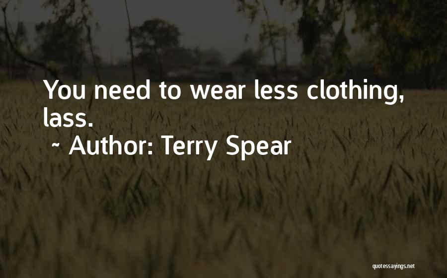 Terry Spear Quotes: You Need To Wear Less Clothing, Lass.