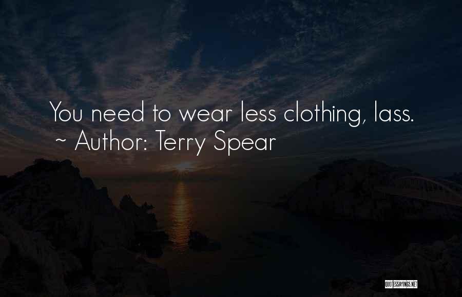 Terry Spear Quotes: You Need To Wear Less Clothing, Lass.