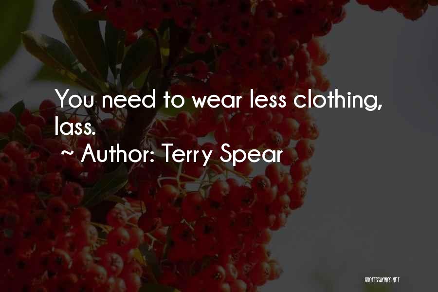 Terry Spear Quotes: You Need To Wear Less Clothing, Lass.