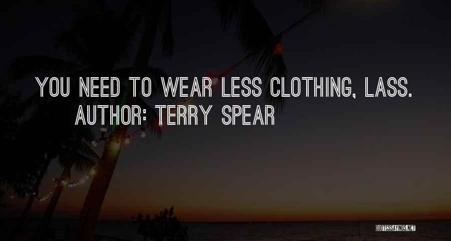 Terry Spear Quotes: You Need To Wear Less Clothing, Lass.