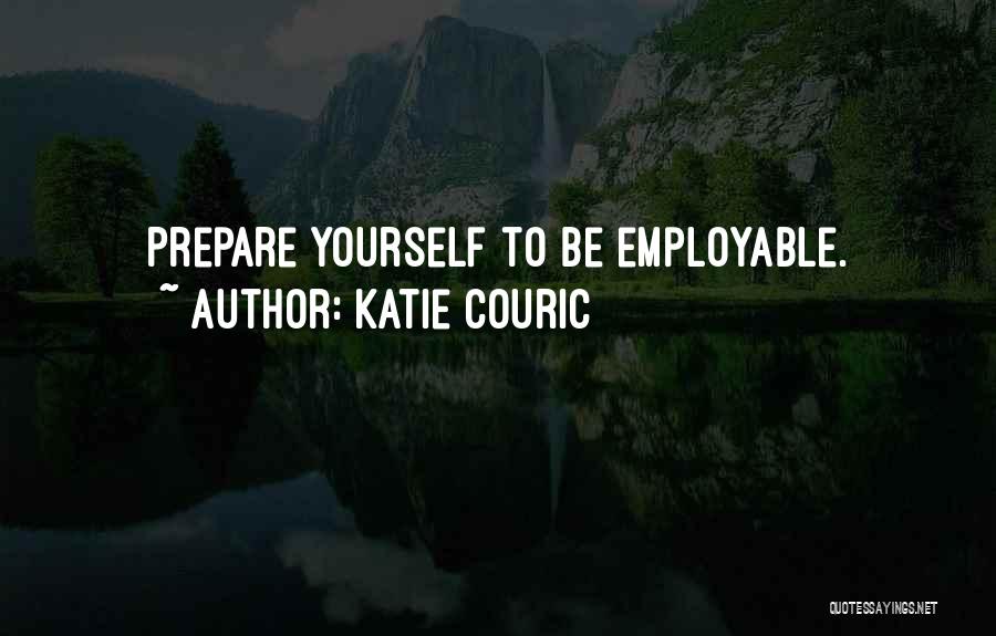 Katie Couric Quotes: Prepare Yourself To Be Employable.