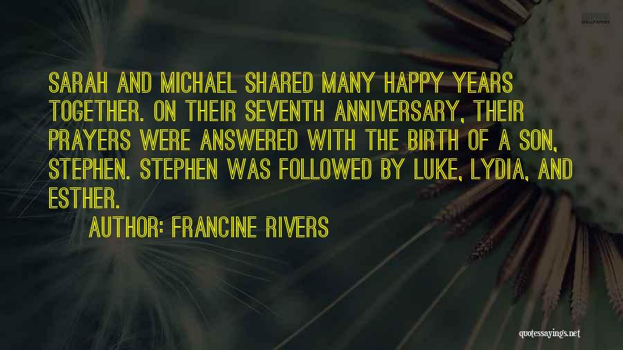 Francine Rivers Quotes: Sarah And Michael Shared Many Happy Years Together. On Their Seventh Anniversary, Their Prayers Were Answered With The Birth Of