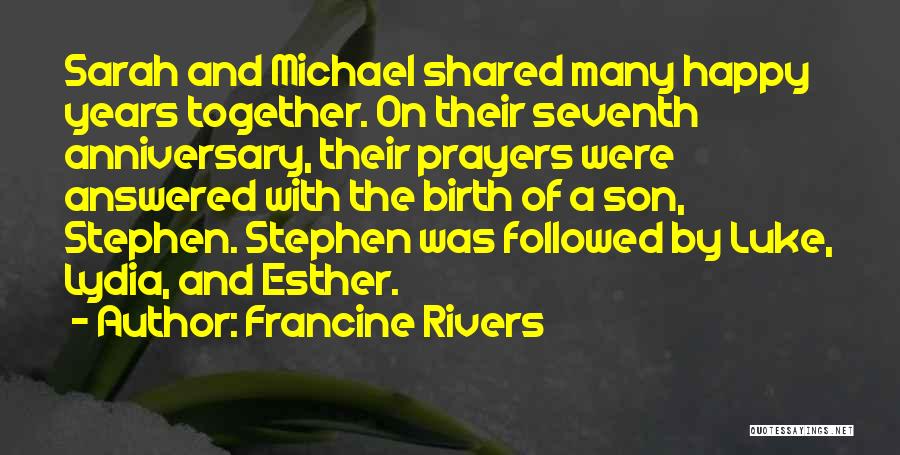 Francine Rivers Quotes: Sarah And Michael Shared Many Happy Years Together. On Their Seventh Anniversary, Their Prayers Were Answered With The Birth Of