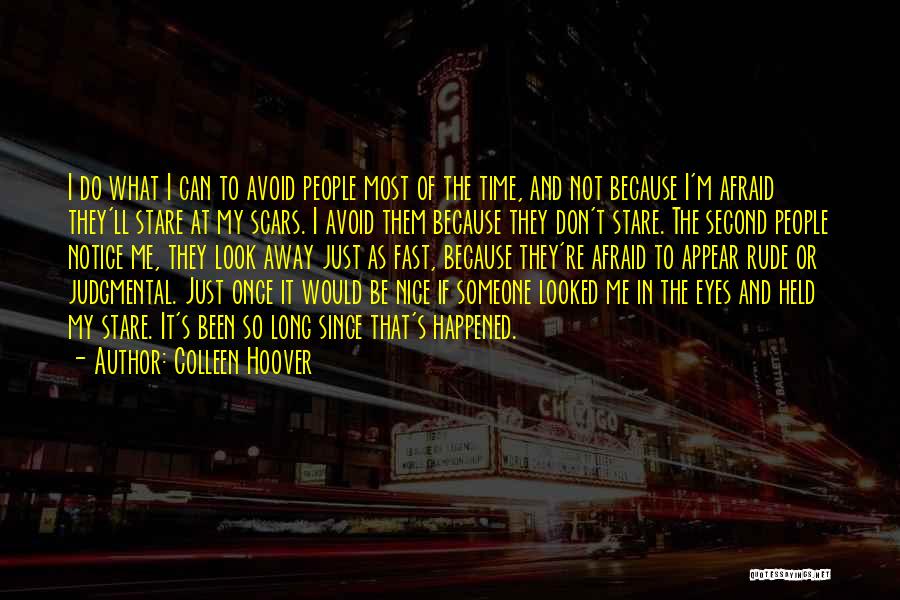 Colleen Hoover Quotes: I Do What I Can To Avoid People Most Of The Time, And Not Because I'm Afraid They'll Stare At