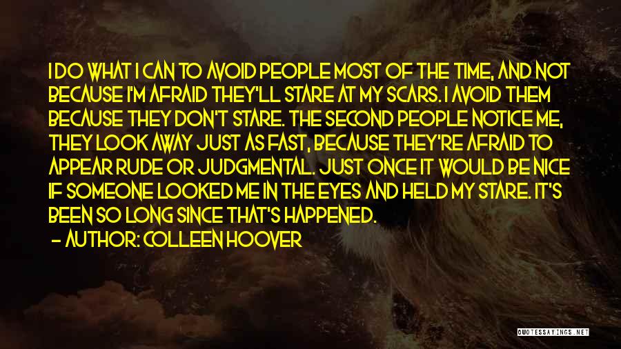 Colleen Hoover Quotes: I Do What I Can To Avoid People Most Of The Time, And Not Because I'm Afraid They'll Stare At