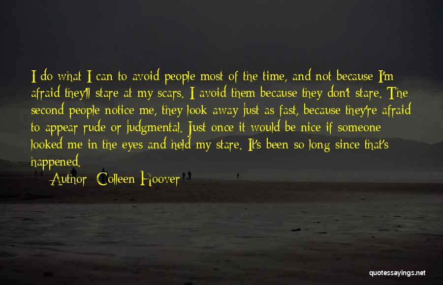 Colleen Hoover Quotes: I Do What I Can To Avoid People Most Of The Time, And Not Because I'm Afraid They'll Stare At
