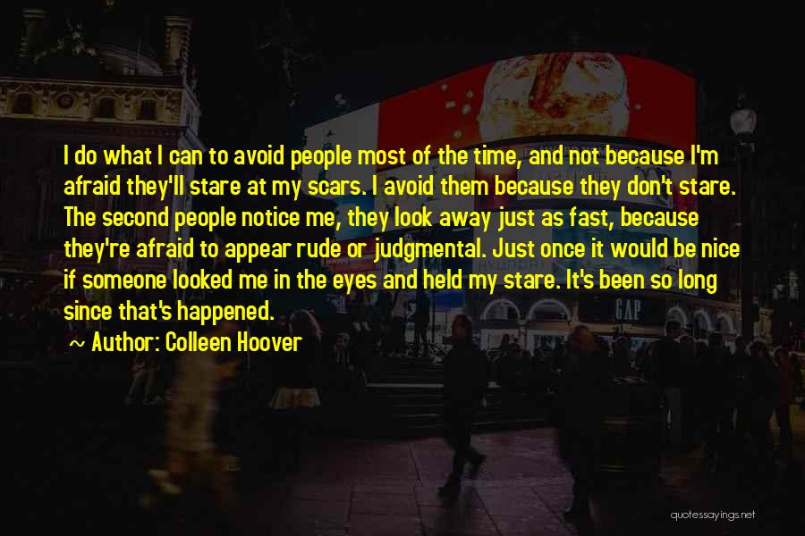 Colleen Hoover Quotes: I Do What I Can To Avoid People Most Of The Time, And Not Because I'm Afraid They'll Stare At