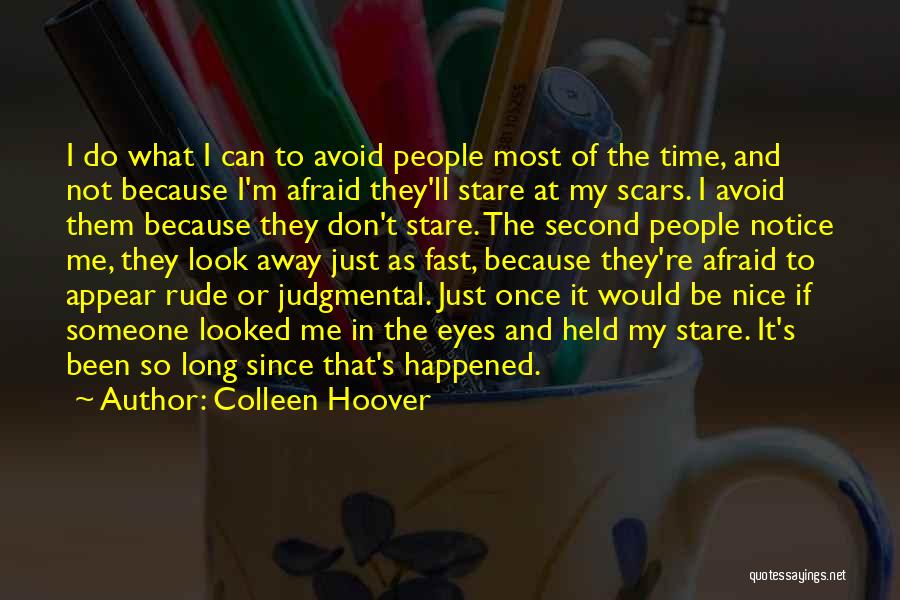 Colleen Hoover Quotes: I Do What I Can To Avoid People Most Of The Time, And Not Because I'm Afraid They'll Stare At