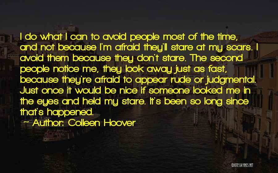 Colleen Hoover Quotes: I Do What I Can To Avoid People Most Of The Time, And Not Because I'm Afraid They'll Stare At