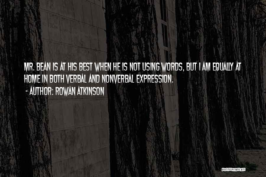 Rowan Atkinson Quotes: Mr. Bean Is At His Best When He Is Not Using Words, But I Am Equally At Home In Both