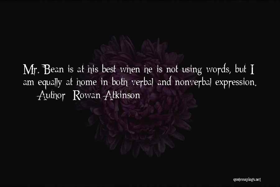 Rowan Atkinson Quotes: Mr. Bean Is At His Best When He Is Not Using Words, But I Am Equally At Home In Both