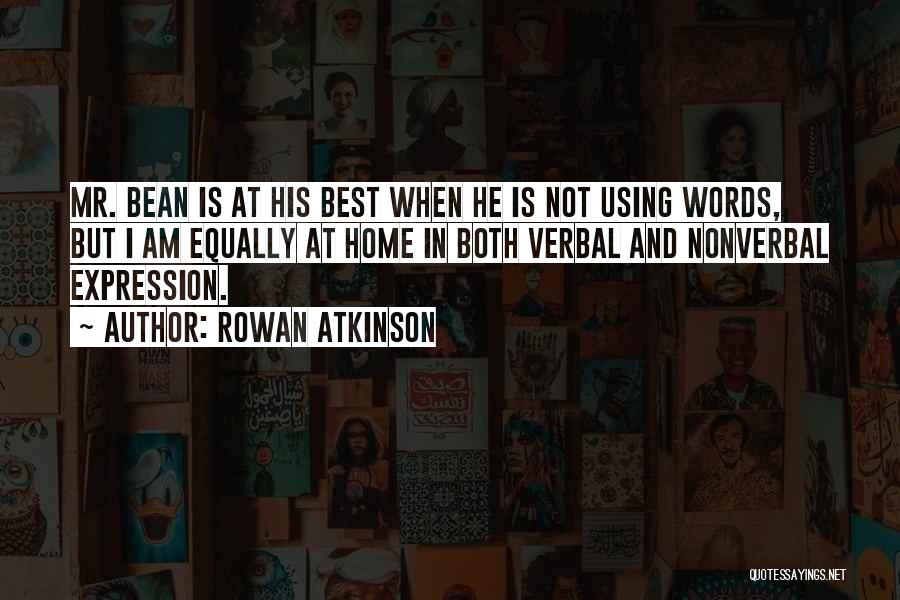 Rowan Atkinson Quotes: Mr. Bean Is At His Best When He Is Not Using Words, But I Am Equally At Home In Both