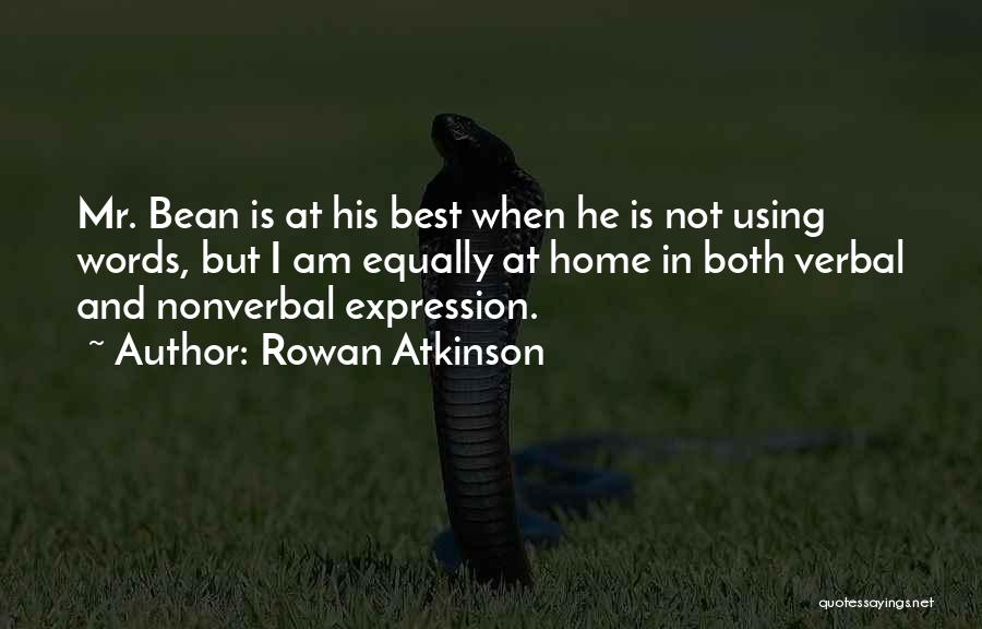 Rowan Atkinson Quotes: Mr. Bean Is At His Best When He Is Not Using Words, But I Am Equally At Home In Both