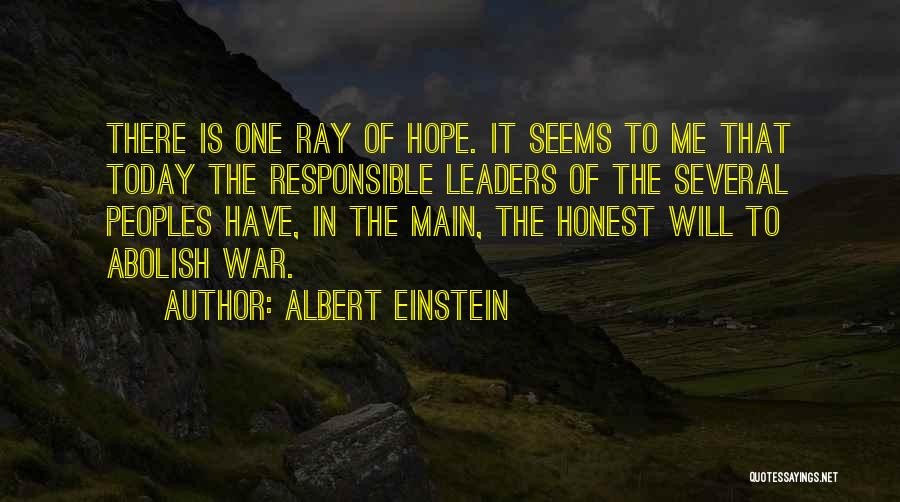 Albert Einstein Quotes: There Is One Ray Of Hope. It Seems To Me That Today The Responsible Leaders Of The Several Peoples Have,