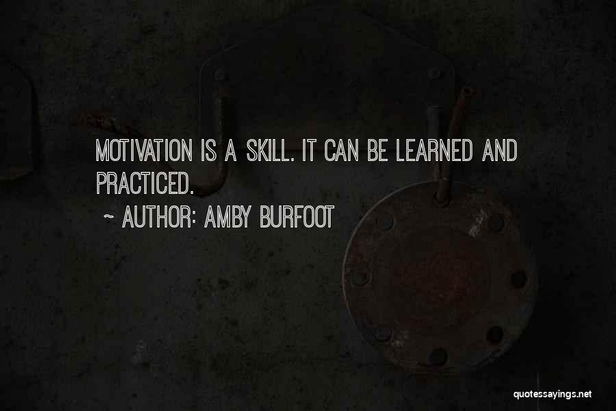 Amby Burfoot Quotes: Motivation Is A Skill. It Can Be Learned And Practiced.