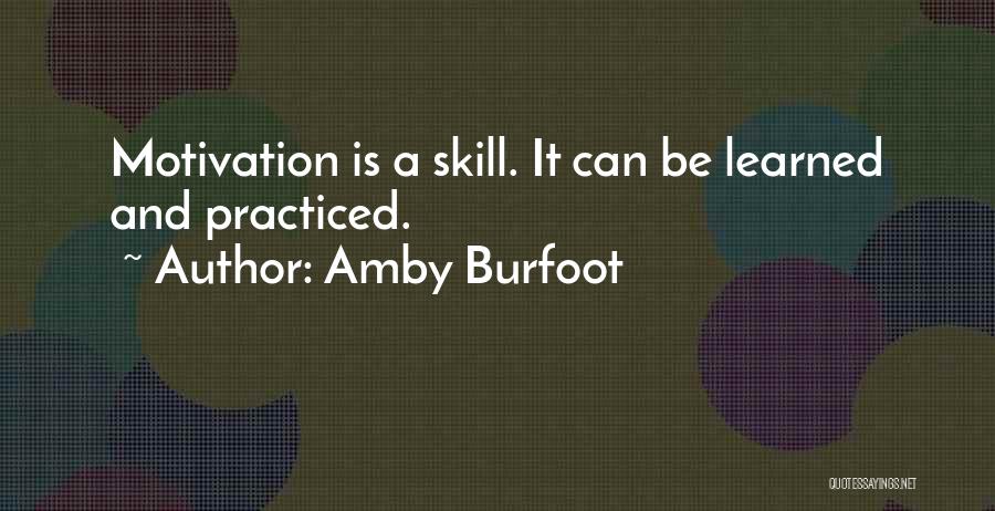 Amby Burfoot Quotes: Motivation Is A Skill. It Can Be Learned And Practiced.