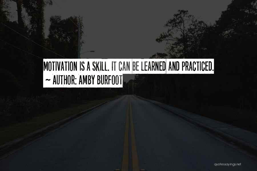 Amby Burfoot Quotes: Motivation Is A Skill. It Can Be Learned And Practiced.