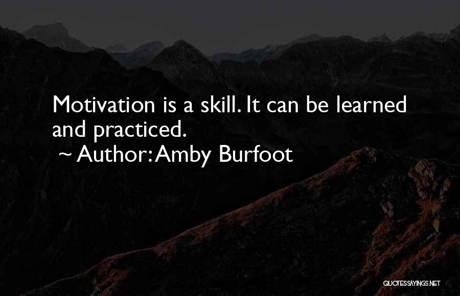 Amby Burfoot Quotes: Motivation Is A Skill. It Can Be Learned And Practiced.