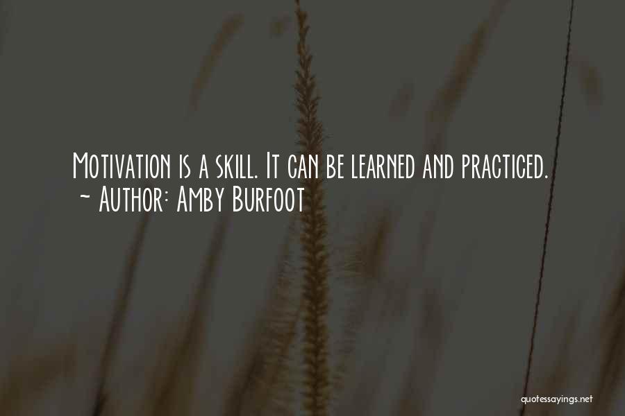 Amby Burfoot Quotes: Motivation Is A Skill. It Can Be Learned And Practiced.