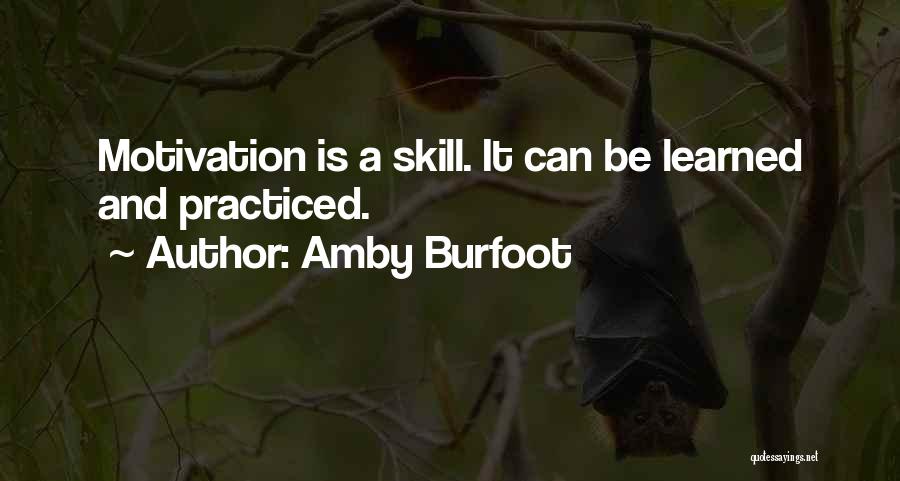 Amby Burfoot Quotes: Motivation Is A Skill. It Can Be Learned And Practiced.