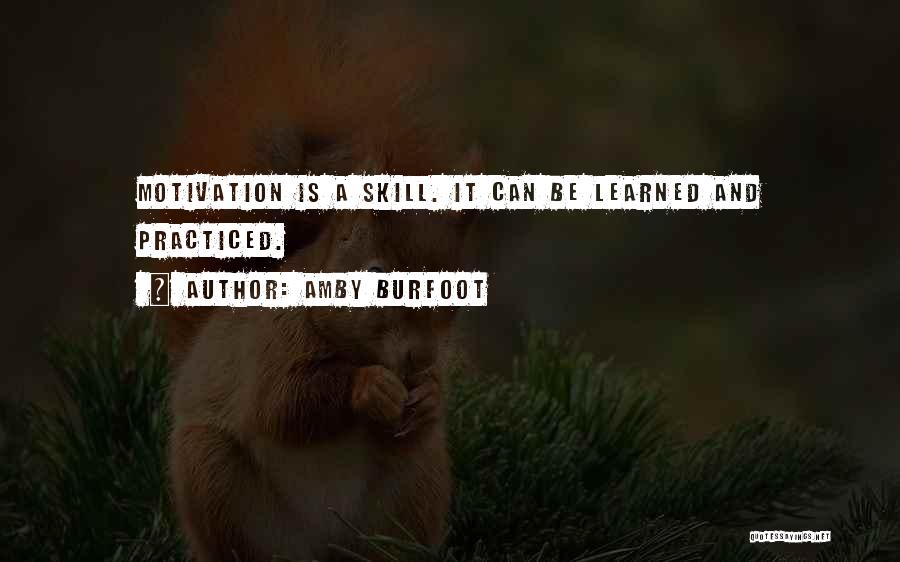 Amby Burfoot Quotes: Motivation Is A Skill. It Can Be Learned And Practiced.