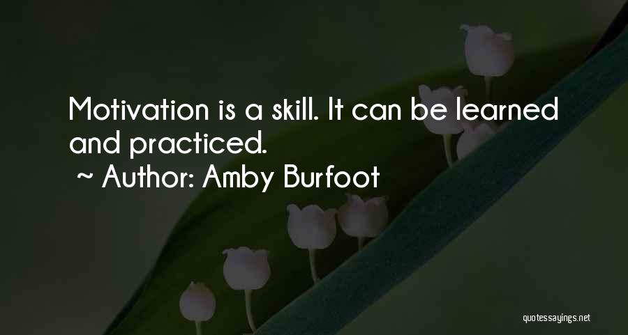 Amby Burfoot Quotes: Motivation Is A Skill. It Can Be Learned And Practiced.