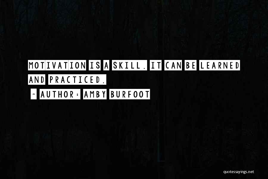 Amby Burfoot Quotes: Motivation Is A Skill. It Can Be Learned And Practiced.