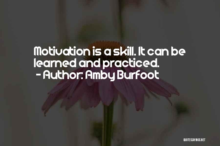 Amby Burfoot Quotes: Motivation Is A Skill. It Can Be Learned And Practiced.