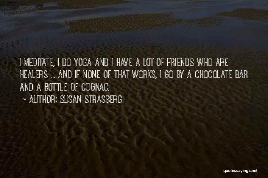 Susan Strasberg Quotes: I Meditate, I Do Yoga And I Have A Lot Of Friends Who Are Healers ... And If None Of