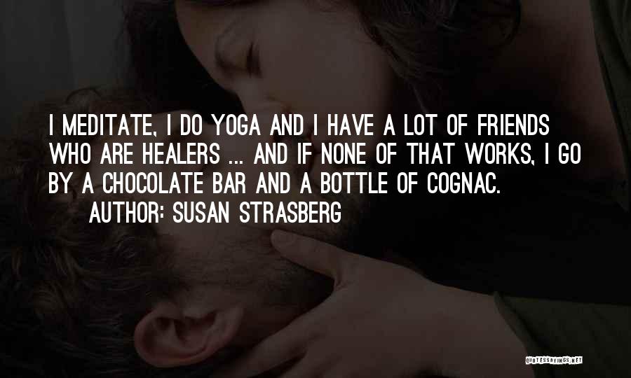 Susan Strasberg Quotes: I Meditate, I Do Yoga And I Have A Lot Of Friends Who Are Healers ... And If None Of