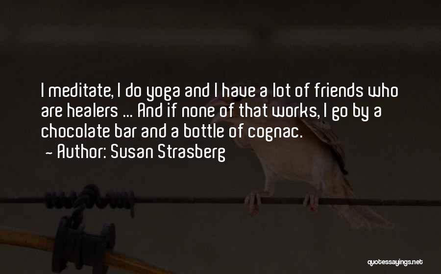 Susan Strasberg Quotes: I Meditate, I Do Yoga And I Have A Lot Of Friends Who Are Healers ... And If None Of