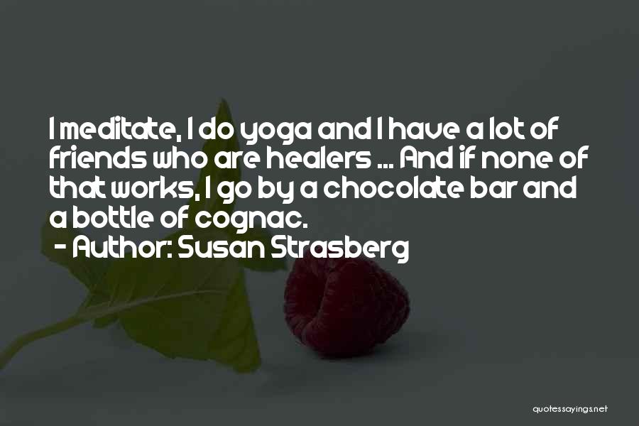 Susan Strasberg Quotes: I Meditate, I Do Yoga And I Have A Lot Of Friends Who Are Healers ... And If None Of