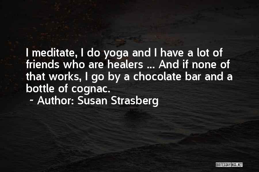 Susan Strasberg Quotes: I Meditate, I Do Yoga And I Have A Lot Of Friends Who Are Healers ... And If None Of