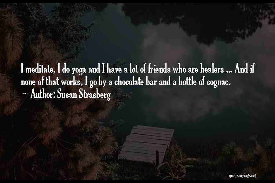 Susan Strasberg Quotes: I Meditate, I Do Yoga And I Have A Lot Of Friends Who Are Healers ... And If None Of