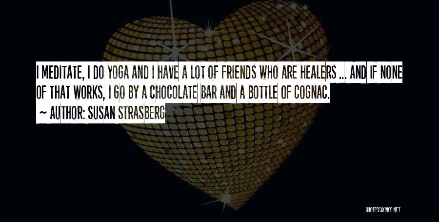 Susan Strasberg Quotes: I Meditate, I Do Yoga And I Have A Lot Of Friends Who Are Healers ... And If None Of