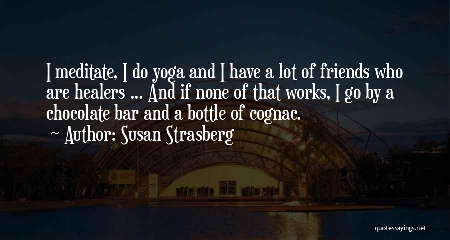 Susan Strasberg Quotes: I Meditate, I Do Yoga And I Have A Lot Of Friends Who Are Healers ... And If None Of