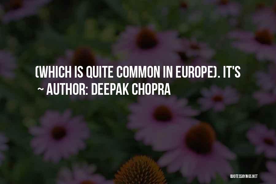 Deepak Chopra Quotes: (which Is Quite Common In Europe). It's
