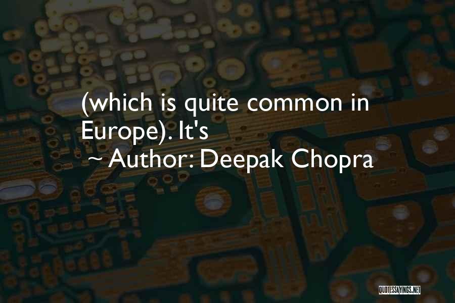 Deepak Chopra Quotes: (which Is Quite Common In Europe). It's