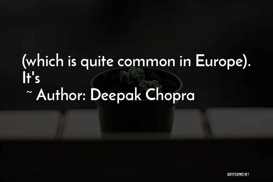 Deepak Chopra Quotes: (which Is Quite Common In Europe). It's