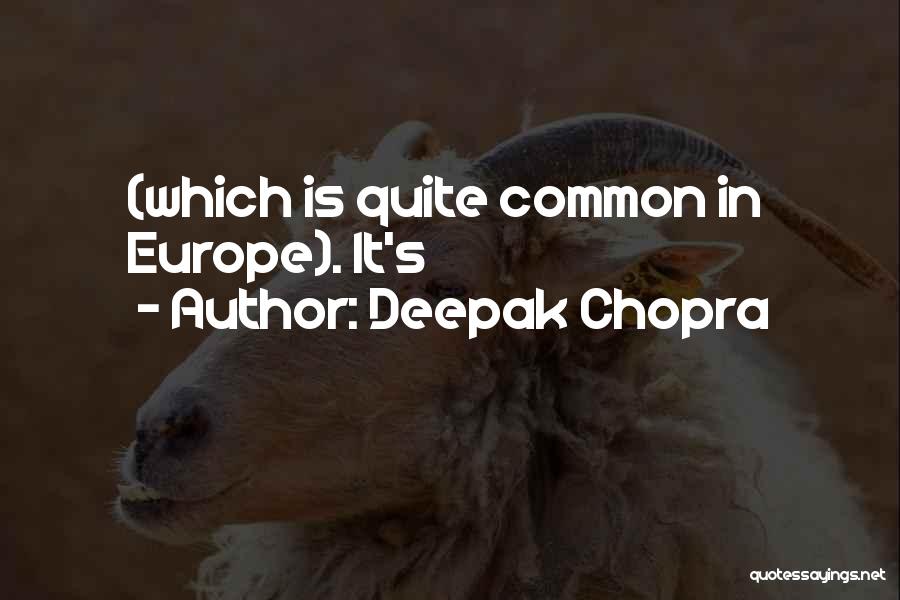 Deepak Chopra Quotes: (which Is Quite Common In Europe). It's