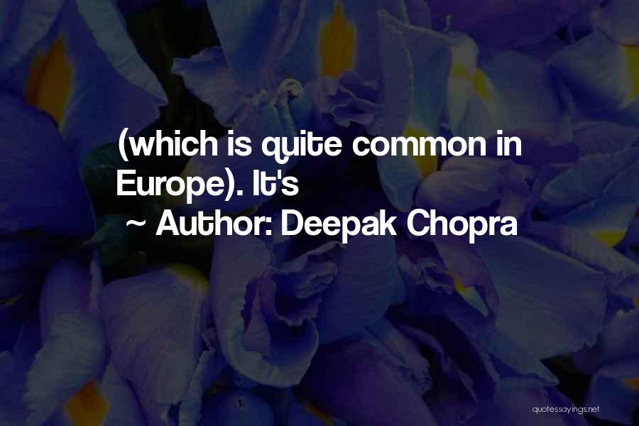 Deepak Chopra Quotes: (which Is Quite Common In Europe). It's