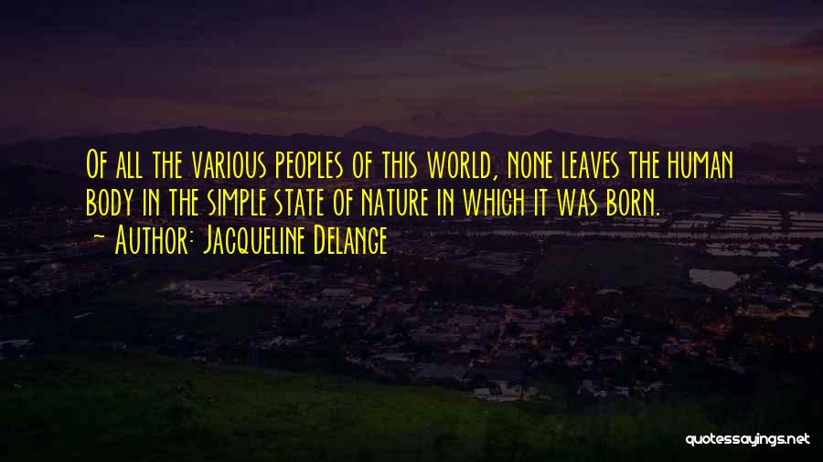 Jacqueline Delange Quotes: Of All The Various Peoples Of This World, None Leaves The Human Body In The Simple State Of Nature In