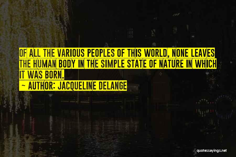 Jacqueline Delange Quotes: Of All The Various Peoples Of This World, None Leaves The Human Body In The Simple State Of Nature In