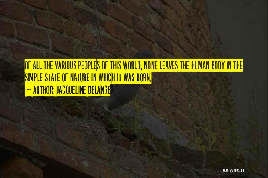 Jacqueline Delange Quotes: Of All The Various Peoples Of This World, None Leaves The Human Body In The Simple State Of Nature In