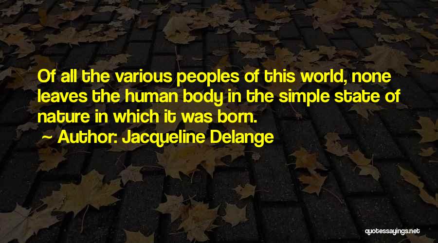 Jacqueline Delange Quotes: Of All The Various Peoples Of This World, None Leaves The Human Body In The Simple State Of Nature In