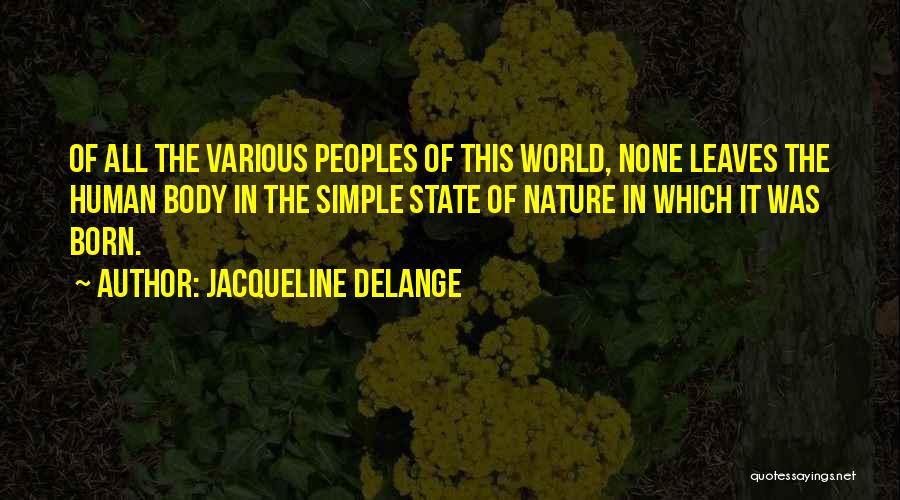 Jacqueline Delange Quotes: Of All The Various Peoples Of This World, None Leaves The Human Body In The Simple State Of Nature In