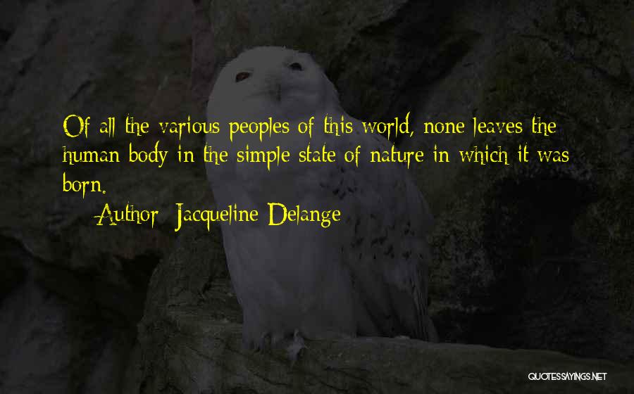 Jacqueline Delange Quotes: Of All The Various Peoples Of This World, None Leaves The Human Body In The Simple State Of Nature In